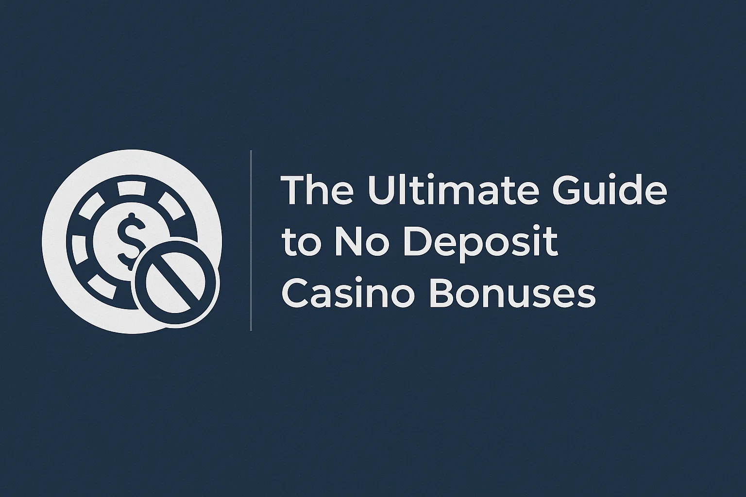 The Ultimate Guide to No Deposit Casino Bonuses